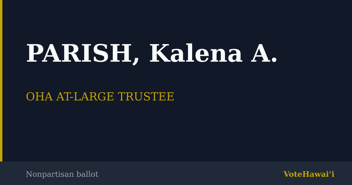 PARISH, Kalena A. — OHA AT-LARGE TRUSTEE — VoteHawaiʻi